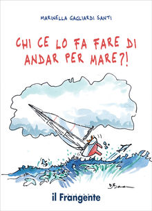 Chi ce lo fa fare di andar per mare?!.  Marinella Gagliardi Santi