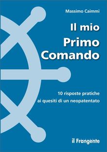 Il mio Primo Comando. 10 risposte pratiche ai quesiti di un neopatentato.  Massimo Caimmi