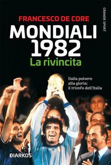 Mondiali 1982. La rivincita.  Francesco De Core