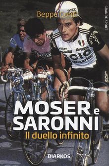 Moser E Saronni. Il duello infinito.  Beppe Conti