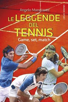 Le leggende del tennis. Game, set, match.  Angelo Mangiante