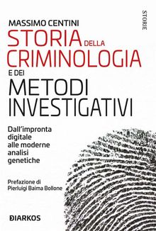 Storia della criminologia e dei metodi investigativi.  Massimo Centini