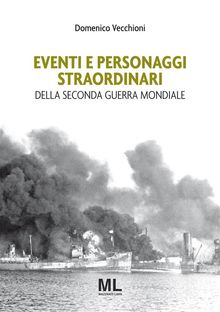 Eventi e personaggi straordinari  della Seconda Guerra Mondiale.  Domenico Vecchioni