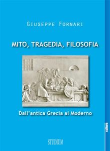 Mito, tragedia, filosofia.  Giuseppe Fornari