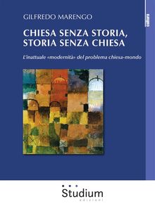 Chiesa senza storia, storia senza chiesa.  Gilfredo Marengo