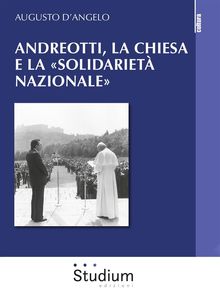 Andreotti, la chiesa e la solidariet nazionale.  Augusto D'Angelo