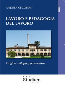 Lavoro e pedagogia del lavoro.  Andrea Cegolon