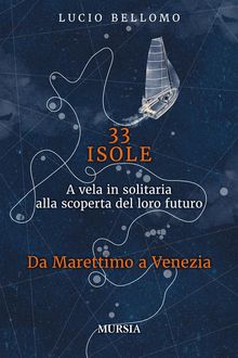 33 Isole. Da Marettimo a Venezia.  Lucio Bellomo