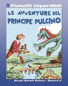 Le avventure del Principe Pulcino (iFumetti Imperdibili).  Gianluigi Bonelli