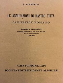 Le annotazioni di Mastro Titta carnefice romano.  A. Ademollo