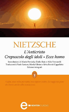 L'Anticristo - Crepuscolo degli idoli - Ecce homo.  Friedrich Wilhelm Nietzsche