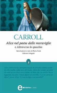 Alice nel paese delle meraviglie e Attraverso lo specchio.  Lewis Carroll