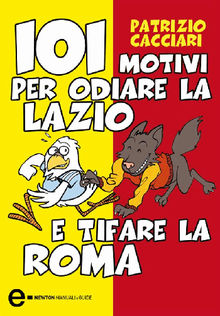 101 motivi per odiare la Lazio e tifare la Roma.  Patrizio Cacciari