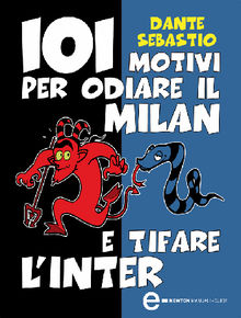 101 motivi per odiare il Milan e tifare l'Inter.  Dante Sebastio