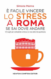  facile vincere lo stress a Roma se sai dove andare.  Simona Manna