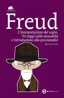 L'interpretazione dei sogni, Tre saggi sulla sessualit e Introduzione alla psicoanalisi.  Sigmund Freud