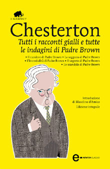 Tutti i racconti gialli e tutte le indagini di Padre Brown.  Gilbert Keith Chesterton