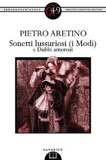 Sonetti lussuriosi (i Modi) e Dubbi amorosi.  Pietro Aretino