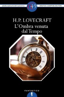 L'Ombra venuta dal Tempo.  Howard P. Lovecraft