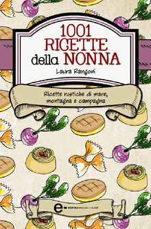 Le ricette della nonna.  Laura Rangoni