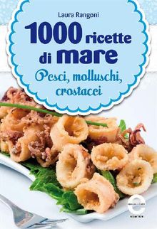 1000 ricette di mare.  Laura Rangoni