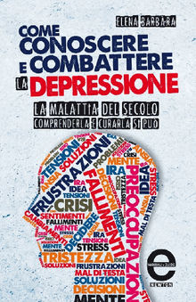 Come conoscere e combattere la depressione.  Elena Barbra