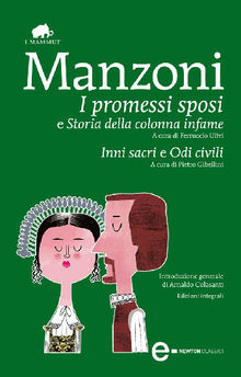 I promessi sposi - Storia della colonna infame - Inni sacri - Odi civili.  Alessandro Manzoni