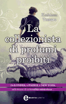 La collezionista di profumi proibiti.  Kathleen Tessaro