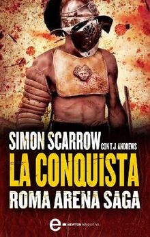 Roma Arena Saga. La conquista.  Simon Scarrow