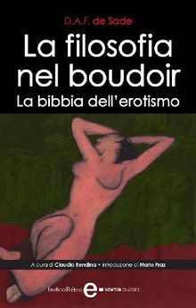 La filosofia nel boudoir. La bibbia dell'erotismo.  Fran?ois de Sade