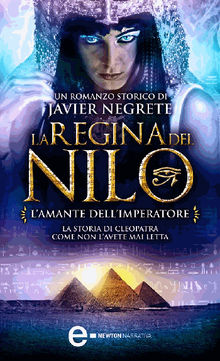 La regina del Nilo. L'amante dell'imperatore.  Javier Negrete