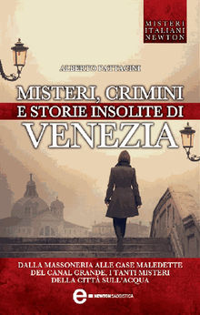 Misteri crimini e storie insolite di Venezia.  Alberto Pattacini