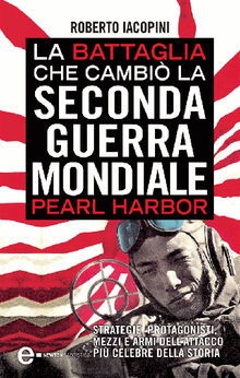 La battaglia che cambi la seconda guerra mondiale: Pearl Harbor.  Roberto Iacopini