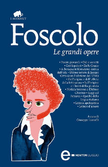 Le grandi opere.  Ugo Foscolo