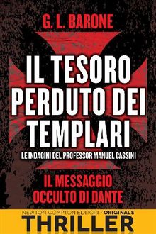 Il tesoro perduto dei templari. Il messaggio occulto di Dante.  G. L. Barone