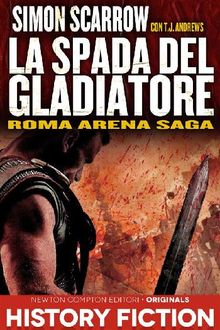 Roma Arena Saga. La spada del gladiatore.  Simon Scarrow