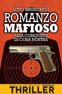 Romanzo mafioso. Alla conquista di Cosa Nostra.  Vito Bruschini