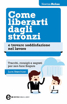 Come liberarti dagli stronzi e trovare soddisfazione nel lavoro.  Luca Stanchieri