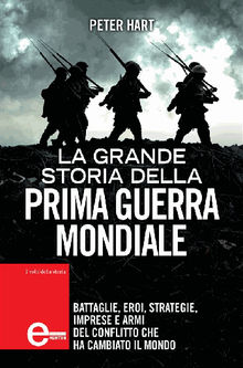 La grande storia della prima guerra mondiale.  Peter Hart