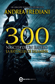 300. Nascita di un impero.  Andrea Frediani