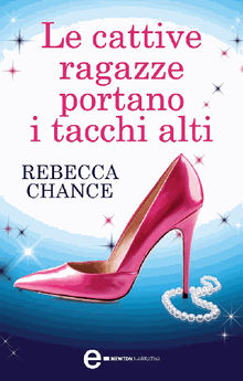 Le cattive ragazze portano i tacchi alti.  Rebecca Chance