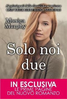 Solo noi due. One Week Girflriend 3.5.  Monica Murphy