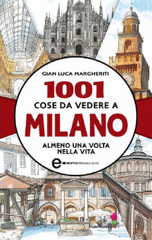 1001 cose da vedere a Milano almeno una volta nella vita.  Gian Luca Margheriti