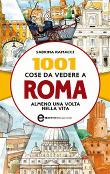 1001 cose da vedere a Roma almeno una volta nella vita.  Sabrina Ramacci