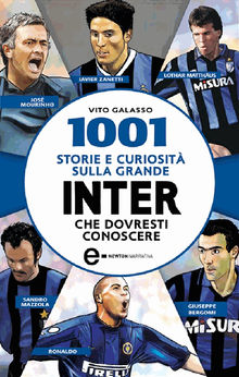 1001 storie e curiosit sulla grande Inter che dovresti conoscere.  Vito Galasso