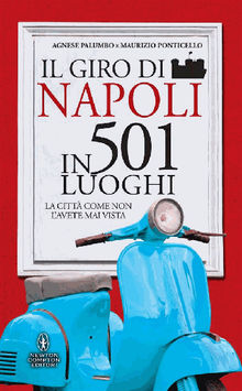 Il giro di Napoli in 501 luoghi.  Maurizio Ponticello