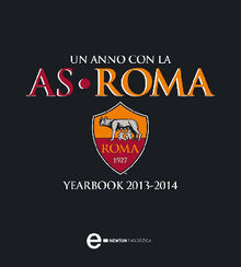 Un anno con la AS Roma  Yearbook 20132014.  AA. VV.