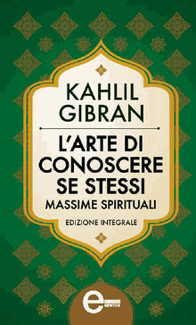 L'arte di conoscere se stessi. Massime spirituali.  Kahlil Gibrn