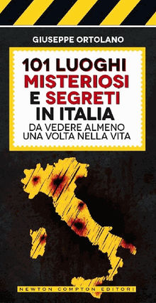 101 luoghi misteriosi e segreti in Italia da vedere almeno una volta nella vita.  Giuseppe Ortolano