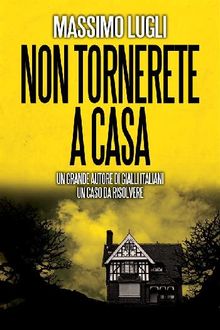 Non tornerete a casa.  Massimo Lugli